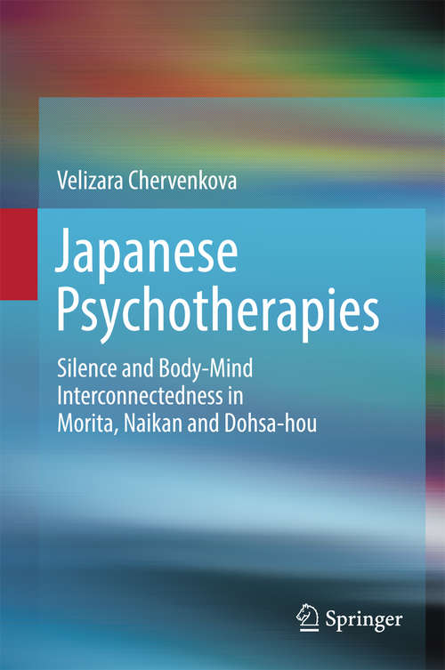 Book cover of Japanese Psychotherapies: Silence And Body-mind Interconnectedness In Morita, Naikan And Dohsa-hou