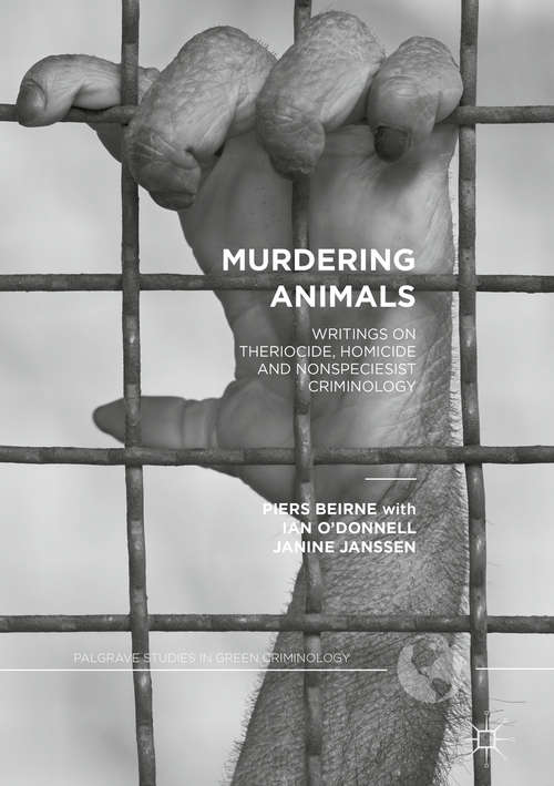 Book cover of Murdering Animals: Writings On Theriocide, Homicide And Nonspeciesist Criminology (Palgrave Studies In Green Criminology Ser.)