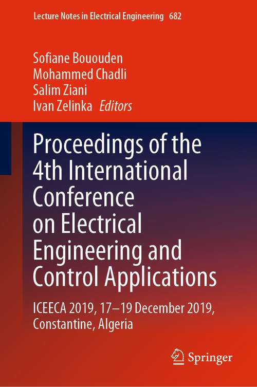 Proceedings of the 4th International Conference on Electrical Engineering and Control Applications: ICEECA 2019, 17–19 December 2019, Constantine, Algeria (Lecture Notes in Electrical Engineering #682)