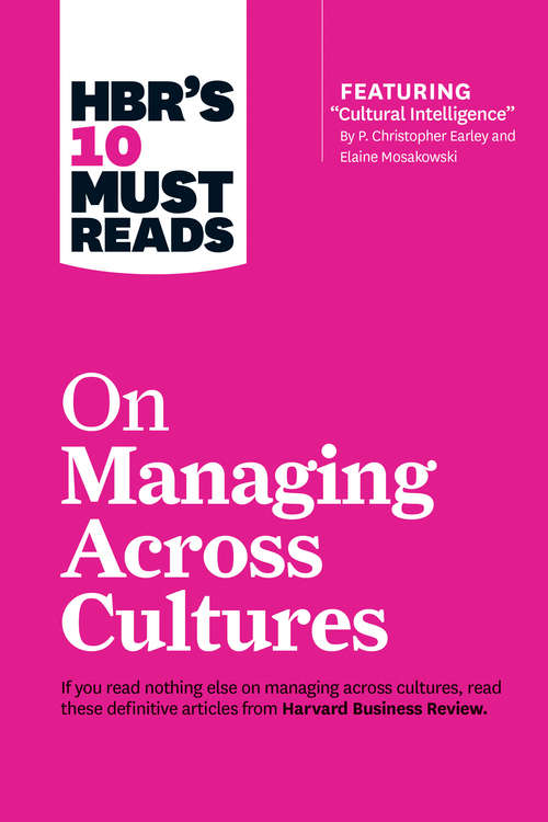 HBR's 10 Must Reads on Managing Across Cultures (with featured article Cultural Intelligence by P. Christopher Earley and Elaine Mosakowski)