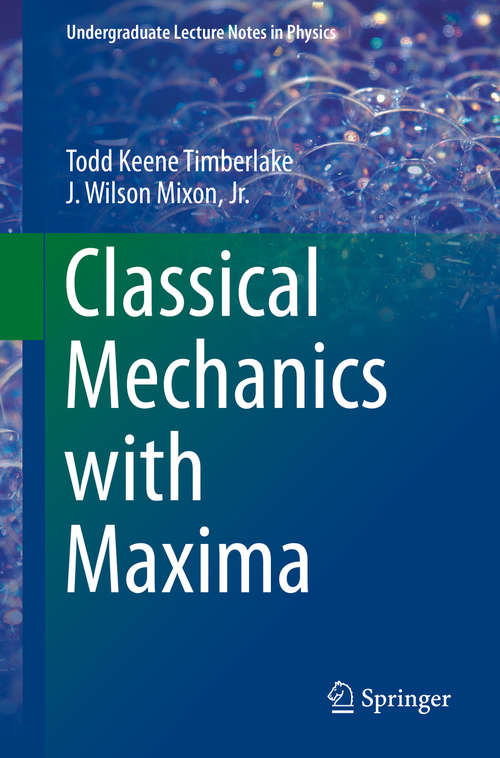 Classical Mechanics with Maxima (Undergraduate Lecture Notes in Physics)