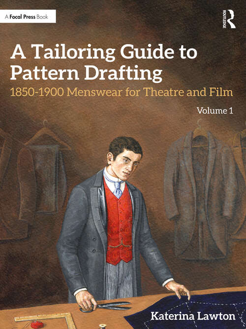 Book cover of A Tailoring Guide to Pattern Drafting: 1850-1900 Menswear for Theatre and Film, Volume 1