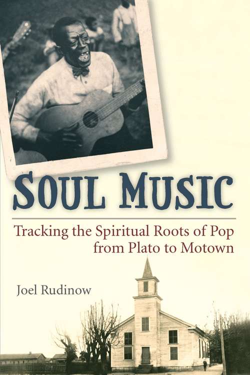 Book cover of Soul Music: Tracking the Spiritual Roots of Pop from Plato to Motown