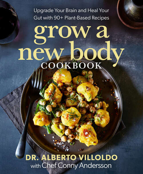 Book cover of Grow a New Body Cookbook: Upgrade Your Brain and Heal Your Gut with 90+ Plant-Based Recipes