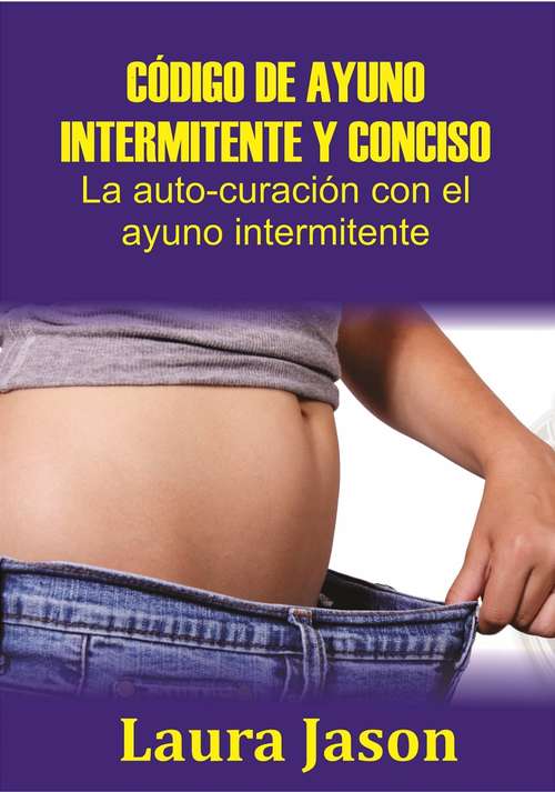 Book cover of CÓDIGO DE AYUNO INTERMITENTE Y CONCISO  La auto-curación con el ayuno intermitente