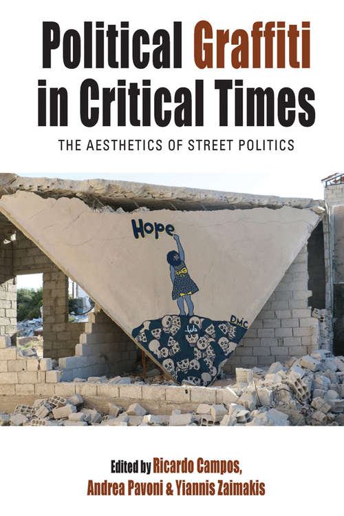 Book cover of Political Graffiti in Critical Times: The Aesthetics of Street Politics (Protest, Culture & Society #28)