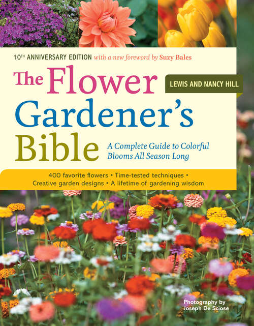 Book cover of The Flower Gardener's Bible: A Complete Guide to Colorful Blooms All Season Long: 400 Favorite Flowers, Time-Tested Techniques, Creative Garden Designs, and a Lifetime of Gardening Wisdom