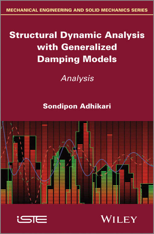Structural Dynamic Analysis with Generalized Damping Models: Analysis (Wiley-iste Ser.)