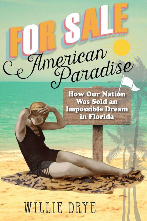 Book cover of For Sale —American Paradise: How Our Nation Was Sold an Impossible Dream in Florida