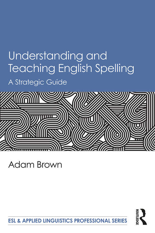 Book cover of Understanding and Teaching English Spelling: A Strategic Guide (ESL & Applied Linguistics Professional Series)