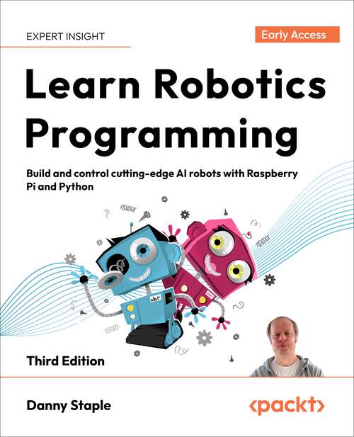 Book cover of Learn Robotics Programming: Build and control cutting-edge AI robots with Raspberry Pi and Python