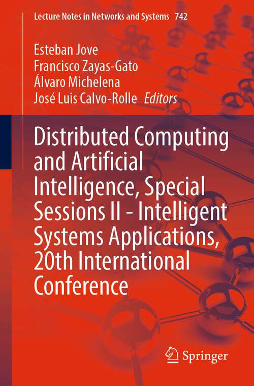Book cover of Distributed Computing and Artificial Intelligence, Special Sessions II - Intelligent Systems Applications, 20th International Conference (1st ed. 2023) (Lecture Notes in Networks and Systems #742)