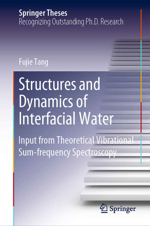 Book cover of Structures and Dynamics of Interfacial Water: Input from Theoretical Vibrational Sum-frequency Spectroscopy (1st ed. 2019) (Springer Theses)