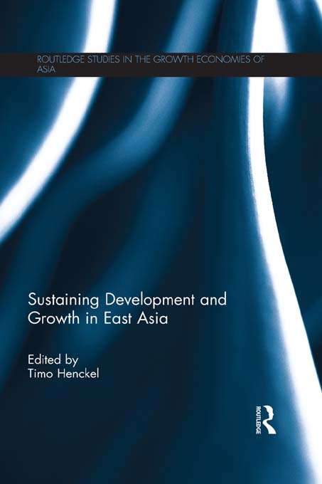Book cover of Sustaining Development and Growth in East Asia (Routledge Studies in the Growth Economies of Asia)