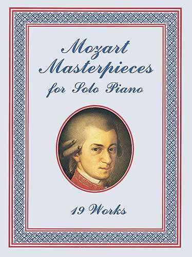 Mozart Masterpieces: 19 Works for Solo Piano (Dover Classical Piano Music)
