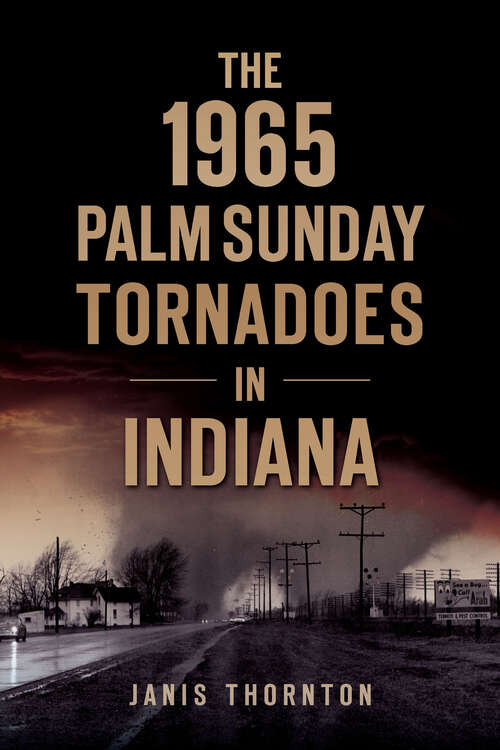 Book cover of The 1965 Palm Sunday Tornadoes in Indiana (Disaster)
