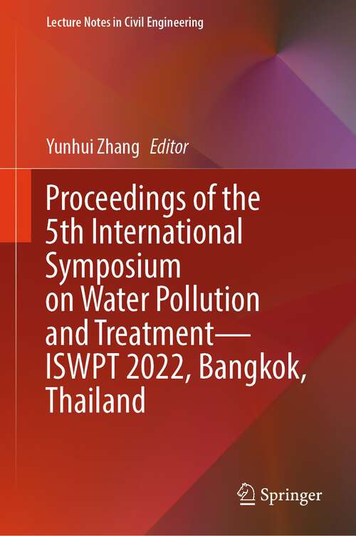 Book cover of Proceedings of the 5th International Symposium on Water Pollution and Treatment—ISWPT 2022, Bangkok, Thailand (1st ed. 2024) (Lecture Notes in Civil Engineering #366)