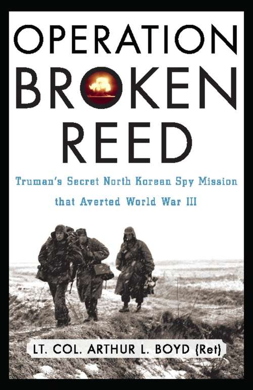 Operation Broken Reed: Truman's Secret North Korean Spy Mission that Averted World War III