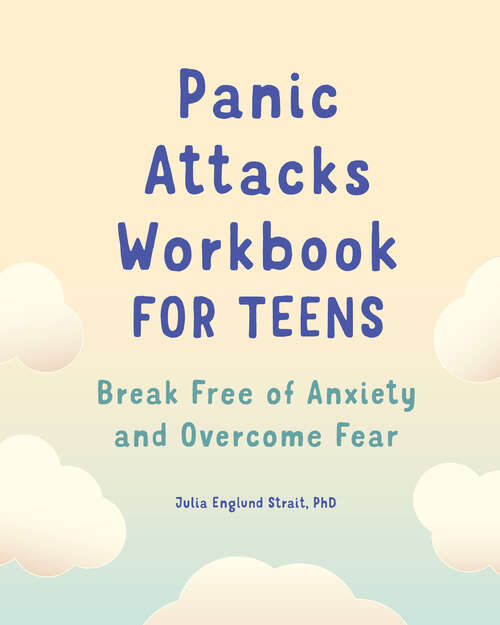 Book cover of Panic Attacks Workbook for Teens: Break Free of Anxiety and Overcome Fear