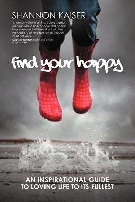 Book cover of Find Your Happy: An Inspirational Guide To Loving Life To Its Fullest