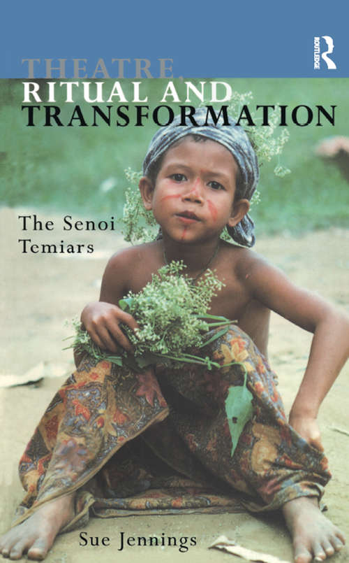 Theatre, Ritual and Transformation: The Senoi Temiars
