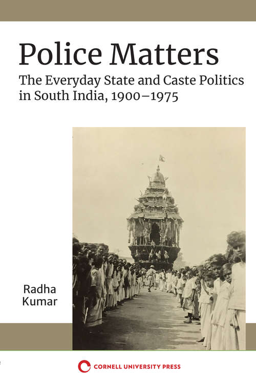 Book cover of Police Matters: The Everyday State and Caste Politics in South India, 1900–1975