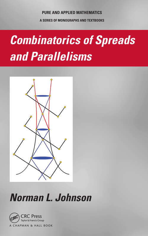 Book cover of Combinatorics of Spreads and Parallelisms (1) (Chapman & Hall Pure and Applied Mathematics)