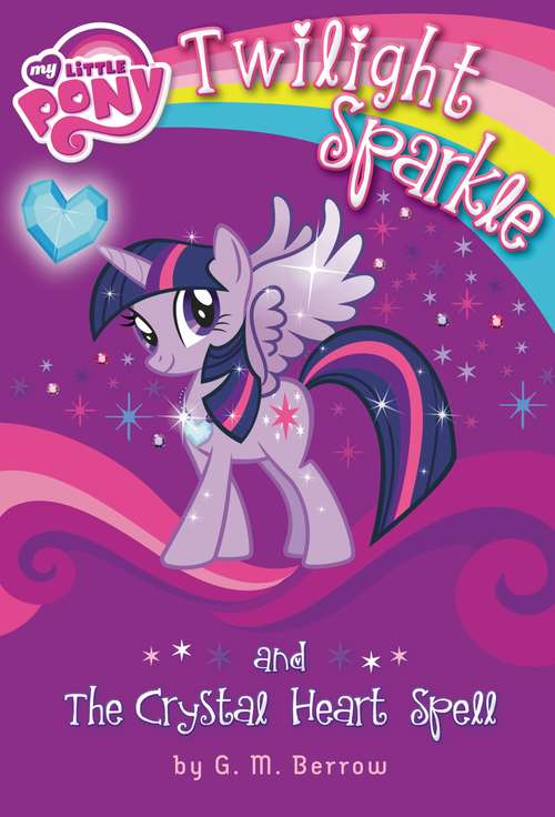Book cover of Twilight Sparkle and the Crystal Heart Spell (My Little Pony)