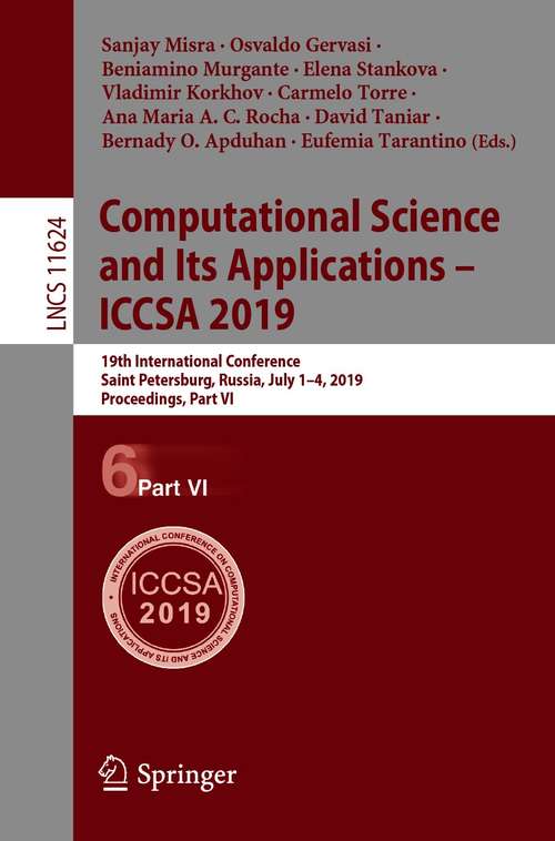 Computational Science and Its Applications – ICCSA 2019: 19th International Conference, Saint Petersburg, Russia, July 1–4, 2019, Proceedings, Part VI (Lecture Notes in Computer Science #11624)