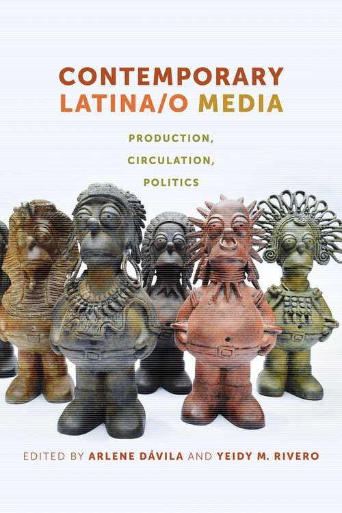 Book cover of Contemporary Latina/o Media: Production, Circulation, Politics