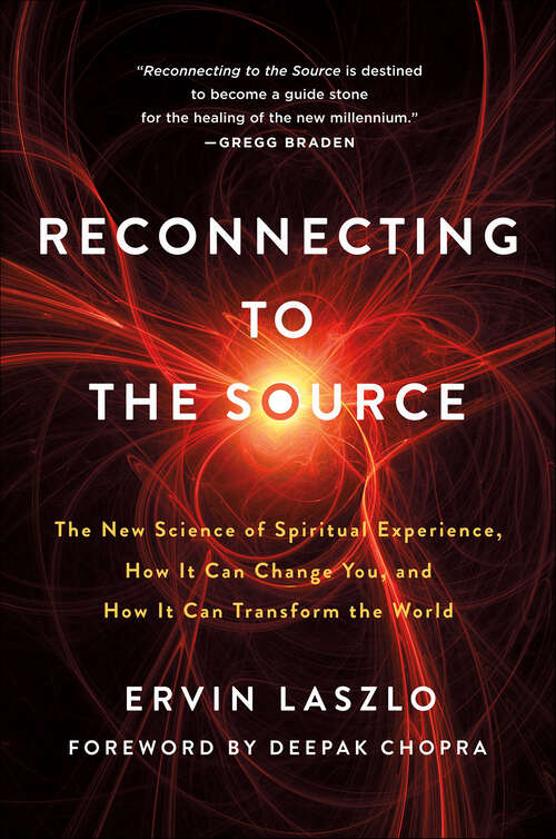 Book cover of Reconnecting to the Source: The New Science of Spiritual Experience, How It Can Change You, and How It Can Transform the World