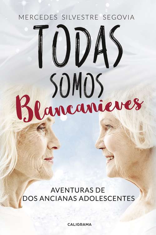 Book cover of Todas somos Blancanieves: Aventuras de dos ancianas adolescentes