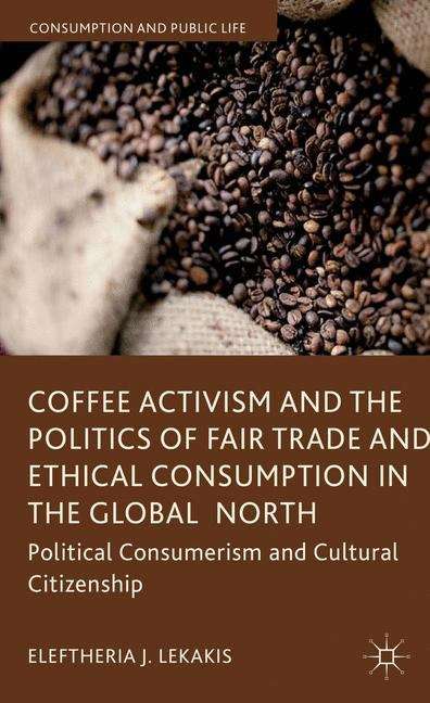 Book cover of Coffee Activism and the Politics of Fair Trade and Ethical Consumption in the Global North: Political Consumerism and Cultural Citizenship