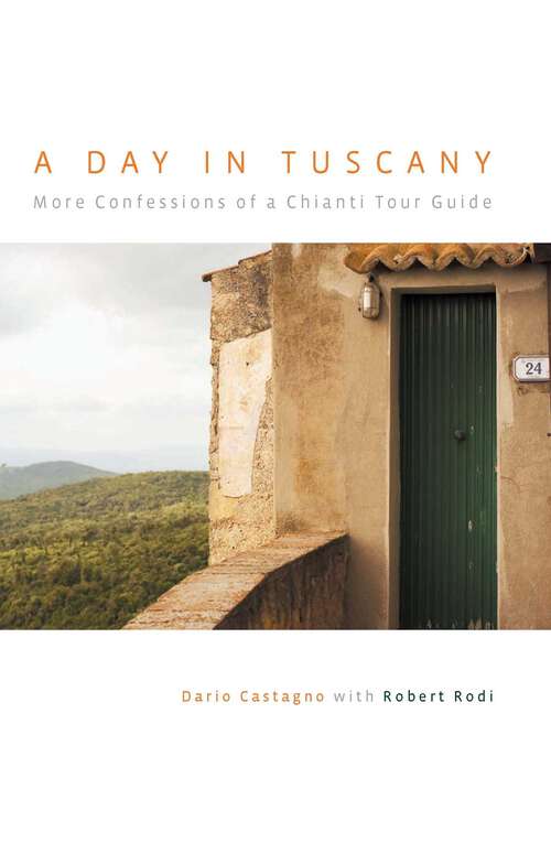 Book cover of Day in Tuscany: More Confessions of a Chianti Tour Guide (1st Edition)