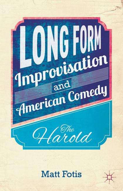 Book cover of Long Form Improvisation and American Comedy