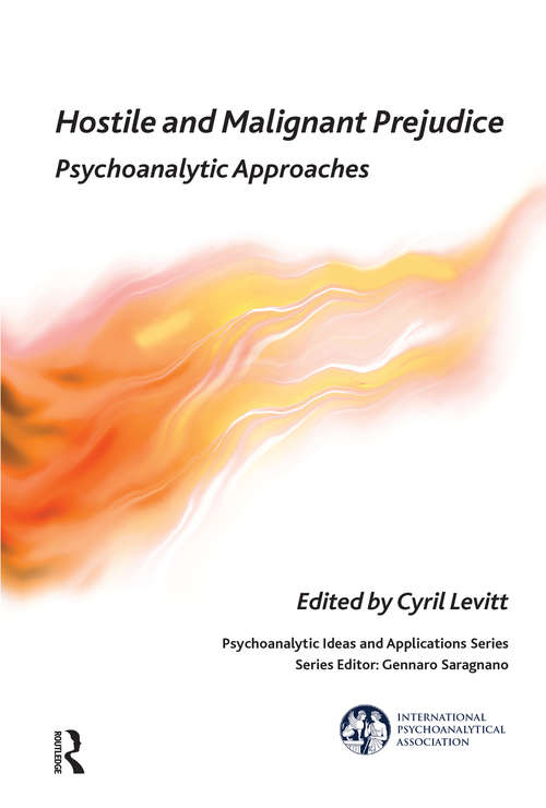 Book cover of Hostile and Malignant Prejudice: Psychoanalytic Approaches (The International Psychoanalytical Association Psychoanalytic Ideas and Applications Series)