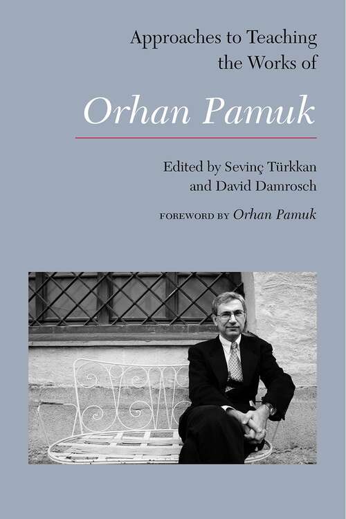 Book cover of Approaches to Teaching the Works of Orhan Pamuk (Approaches to Teaching World Literature #146)