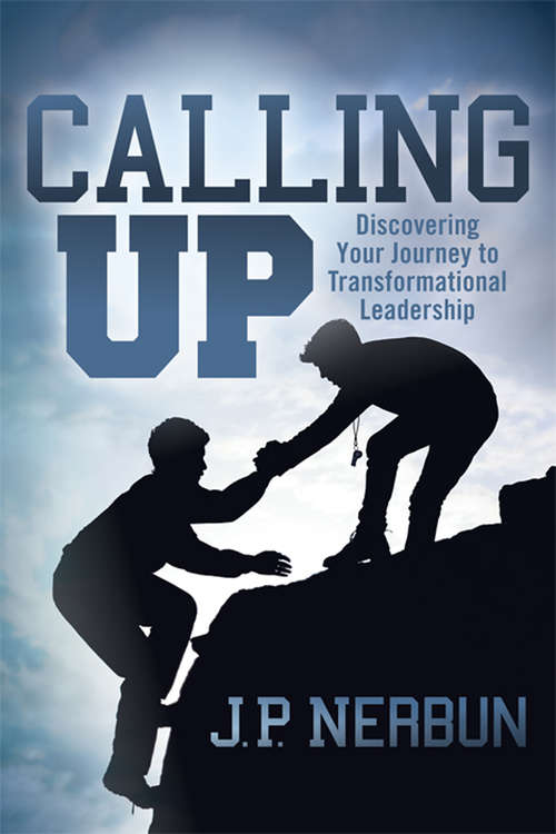 Book cover of Calling Up: Discovering Your Journey to Transformational Leadership