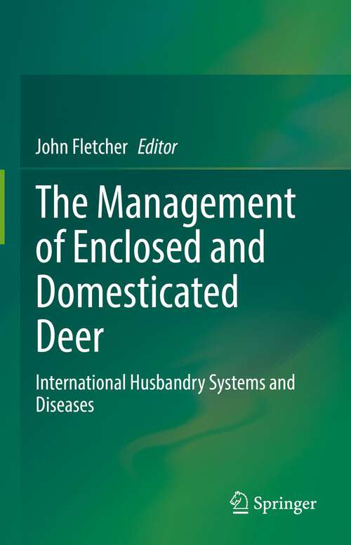 Book cover of The Management of Enclosed and Domesticated Deer: International Husbandry Systems and Diseases (1st ed. 2022)