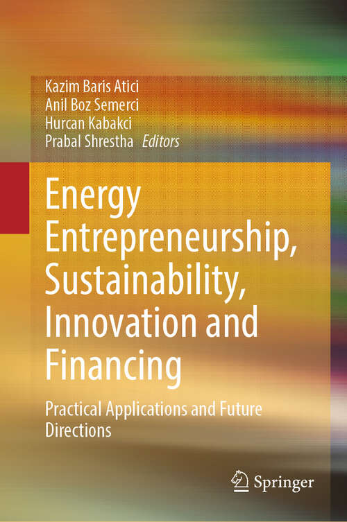 Book cover of Energy Entrepreneurship, Sustainability, Innovation and Financing: Practical Applications and Future Directions
