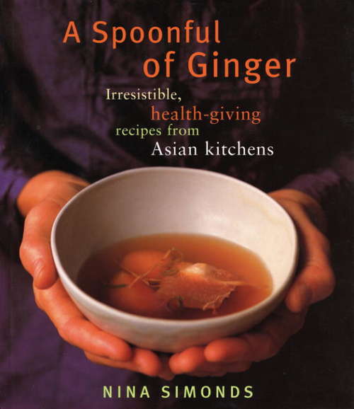 Book cover of A Spoonful of Ginger: Irresistible, Health-giving Recipes from Asian Kitchens