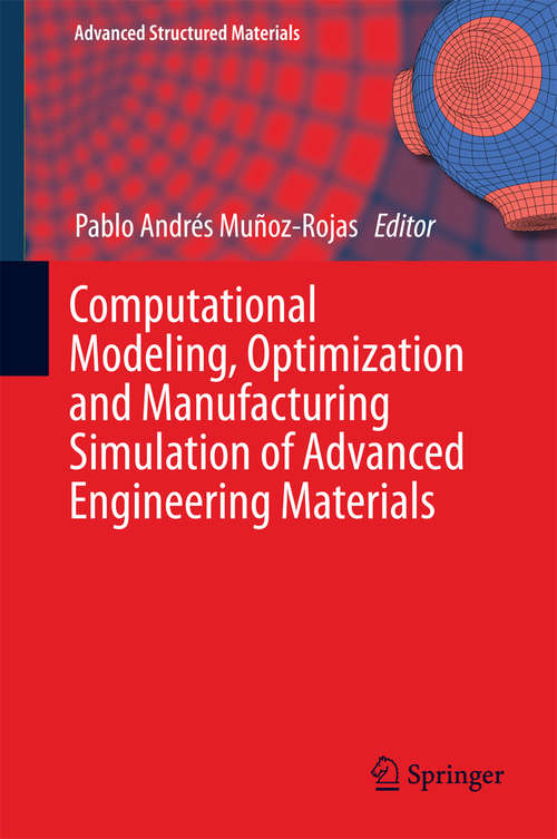 Computational Modeling, Optimization and Manufacturing Simulation of Advanced Engineering Materials (Advanced Structured Materials #49)