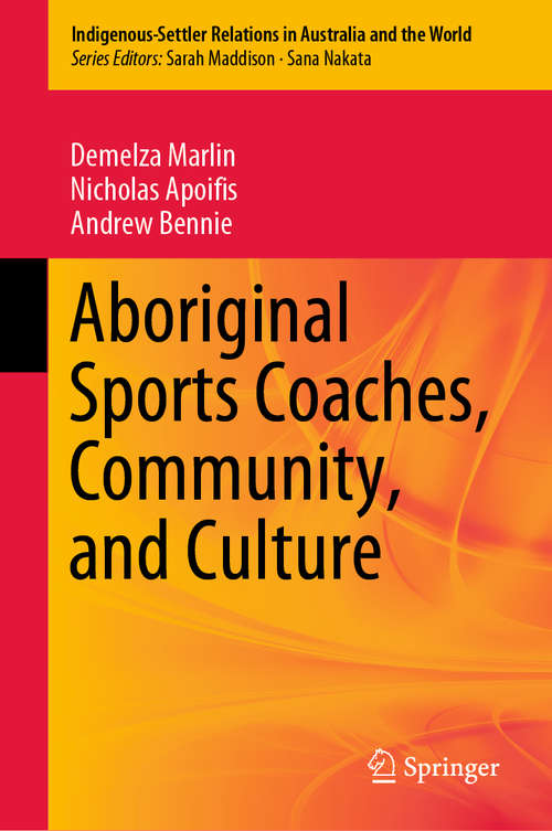 Book cover of Aboriginal Sports Coaches, Community, and Culture (1st ed. 2020) (Indigenous-Settler Relations in Australia and the World #2)