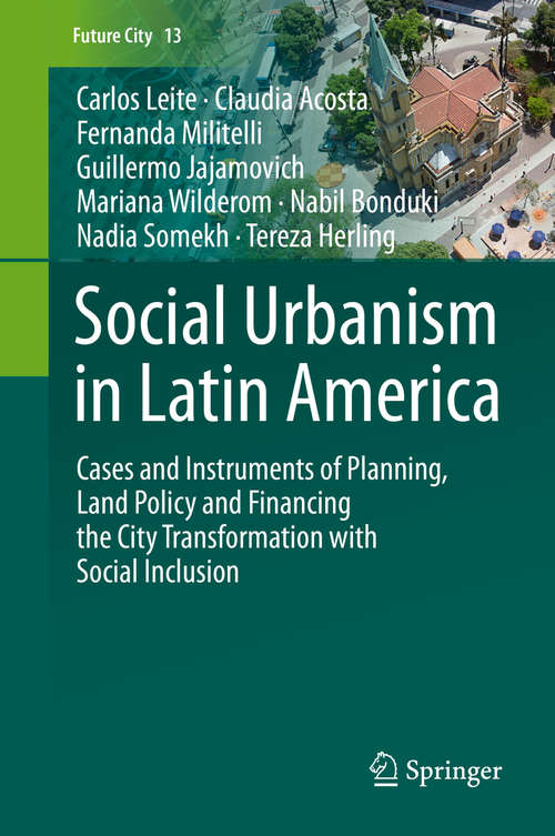 Social Urbanism in Latin America: Cases and Instruments of Planning, Land Policy and Financing the City Transformation with Social Inclusion (Future City #13)