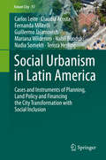 Social Urbanism in Latin America: Cases and Instruments of Planning, Land Policy and Financing the City Transformation with Social Inclusion (Future City #13)