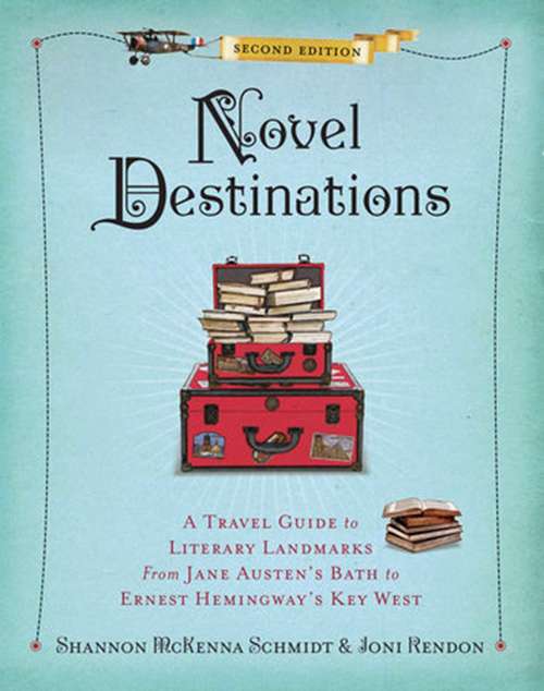 Book cover of Novel Destinations, Second Edition: A Travel Guide to Literary Landmarks From Jane Austen's Bath to Ernest Hemingway's Key West