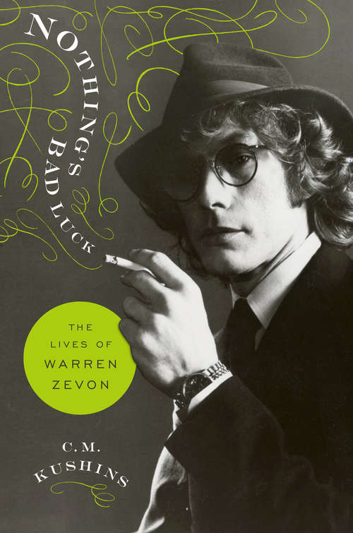 Book cover of Nothing's Bad Luck: The Lives of Warren Zevon
