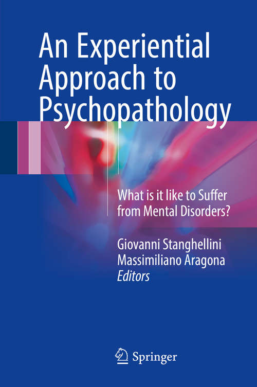 Book cover of An Experiential Approach to Psychopathology: What is it like to Suffer from Mental Disorders?