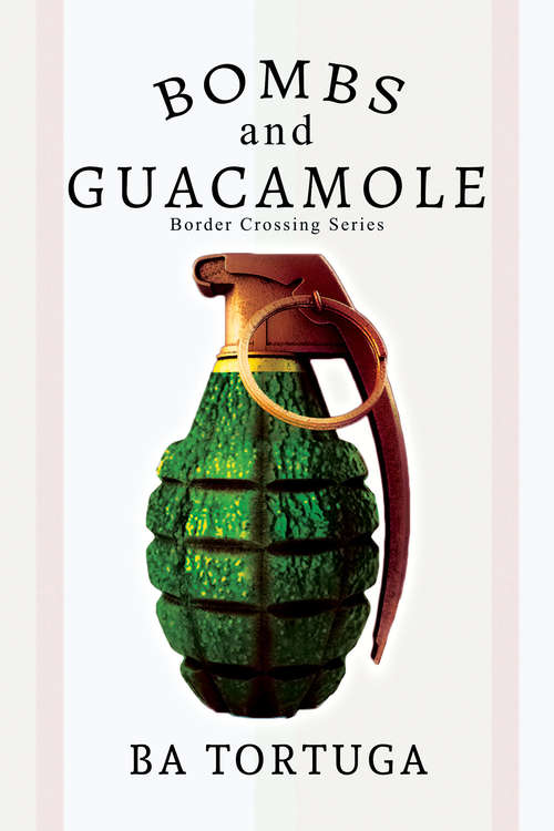 Book cover of Bombs and Guacamole (Border Crossing #1)