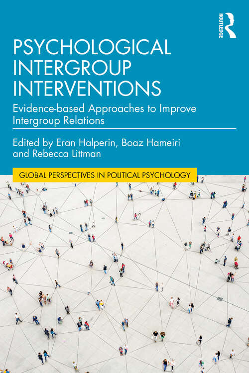 Book cover of Psychological Intergroup Interventions: Evidence-based Approaches to Improve Intergroup Relations (Global Perspectives in Political Psychology)
